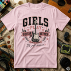 Girls Play Guitar Better T-Shirt