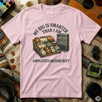 My Rig Is Smarter Than I Am T-Shirt