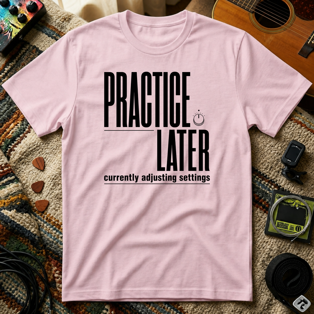 Practice Later T-Shirt