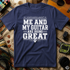 Me & My Guitar Are Doing Great T-Shirt