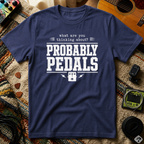 What Are You Thinking About Probably Pedals T-Shirt