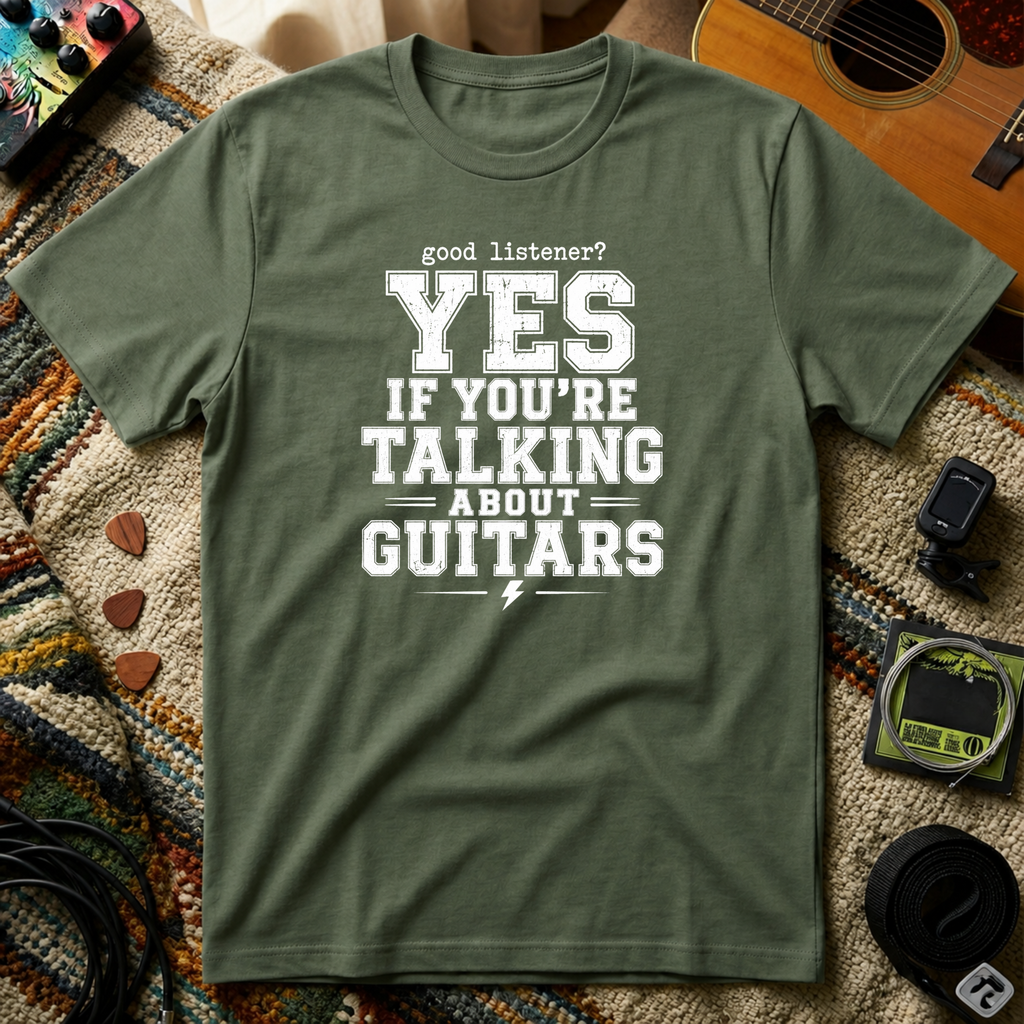 Good Listener Yes If Your Talking About Guitars T-Shirt