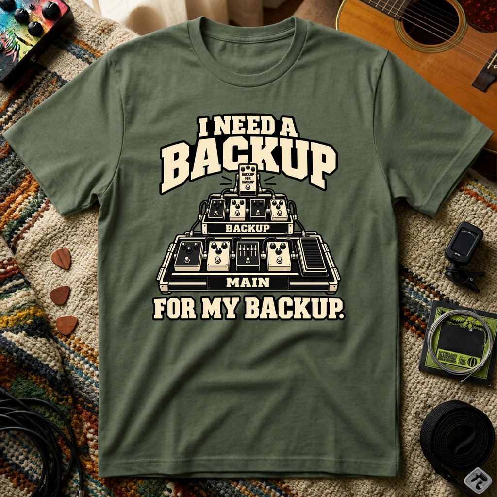 I Need A Backup T-Shirt