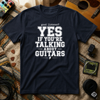 Good Listener Yes If Your Talking About Guitars T-Shirt