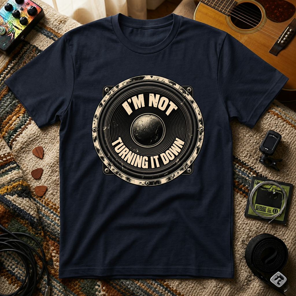 I'm Not Turning It Down T-Shirt