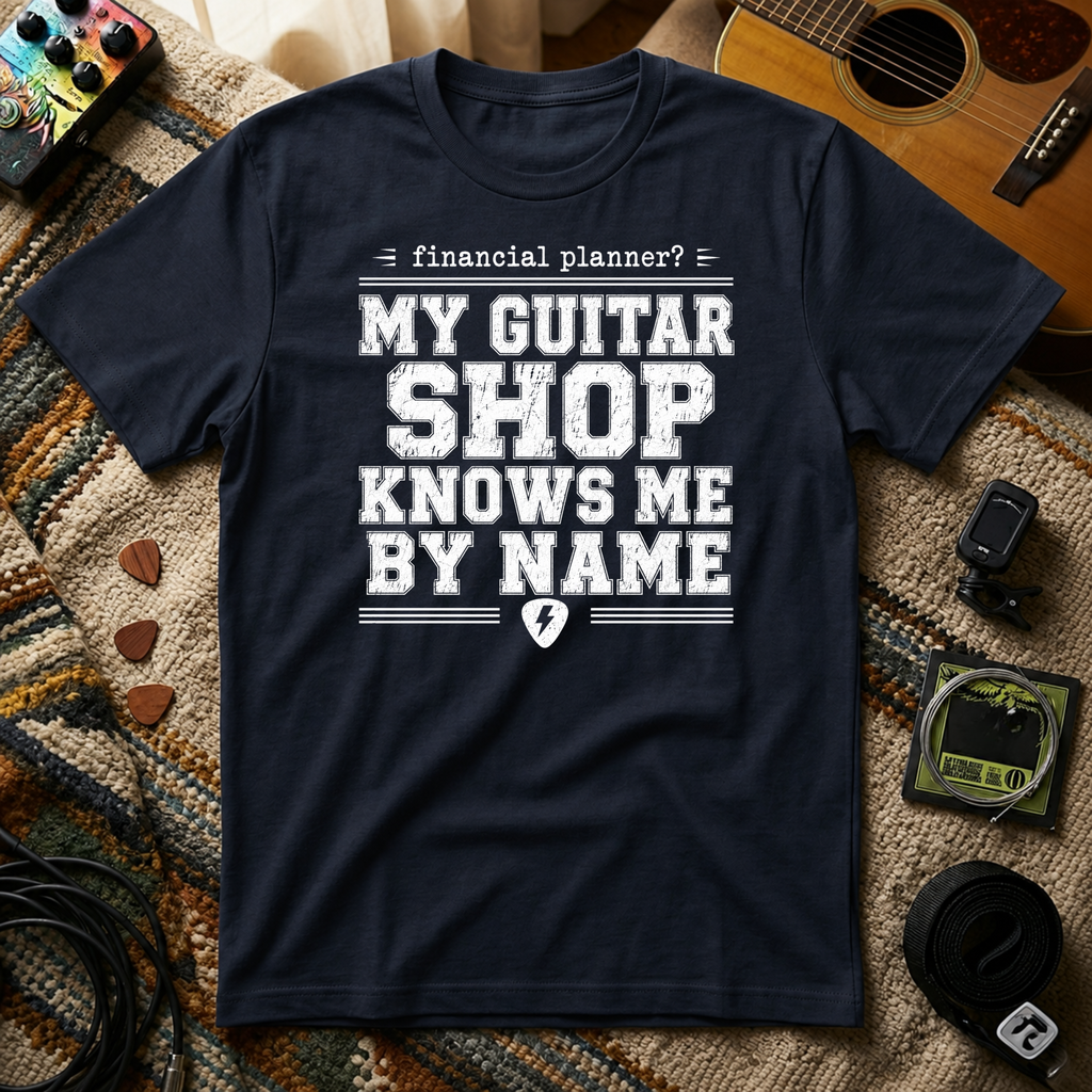 Financial Planner? My Guitar Shop Knows Me By Name T-Shirt