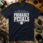 What Are You Thinking About Probably Pedals T-Shirt
