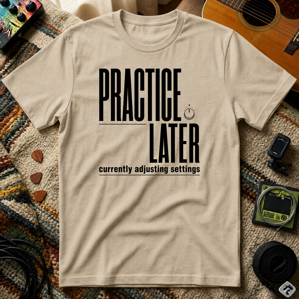 Practice Later T-Shirt