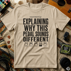 Currently Explaining Why This Pedal Sounds Different T-Shirt