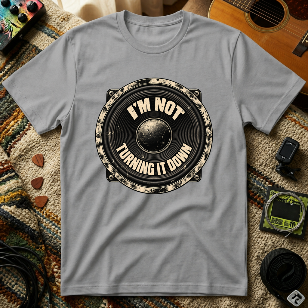 I'm Not Turning It Down T-Shirt