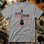 Just One More Song Girl T-Shirt