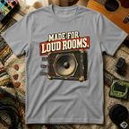 Made For Loud RoomsT-Shirt
