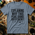 Currently Explaining Why This Pedal Sounds Different T-Shirt