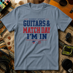 Guitars & Match Day I'm In T-Shirt