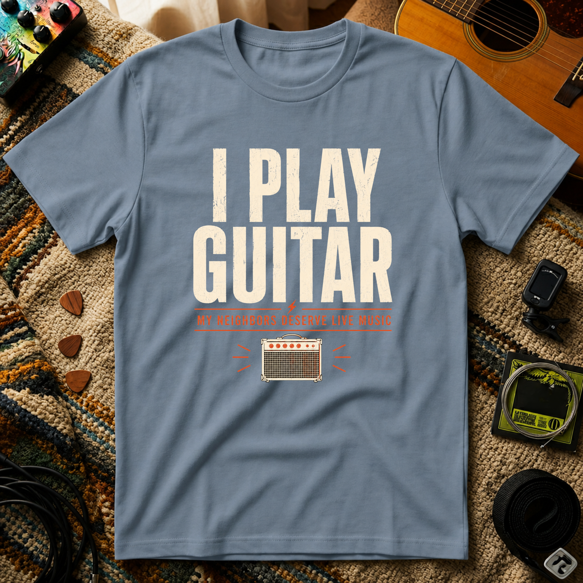 I Play Guitar My Neighbors Deserve Live Music T-Shirt