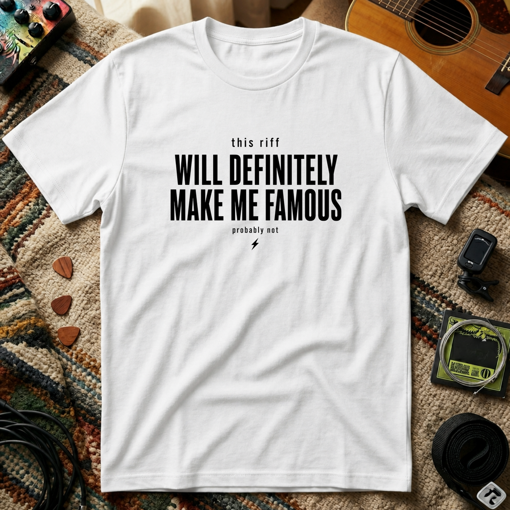 This Riff Will Definitely Make Me Famous T-Shirt