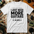 I Don't Need Therapy I Just Need More Guitars T-Shirt
