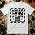 Warning Loud Guitar Noises T-Shirt