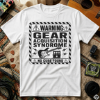 Warning Gear Acquisition Syndrome T-Shirt